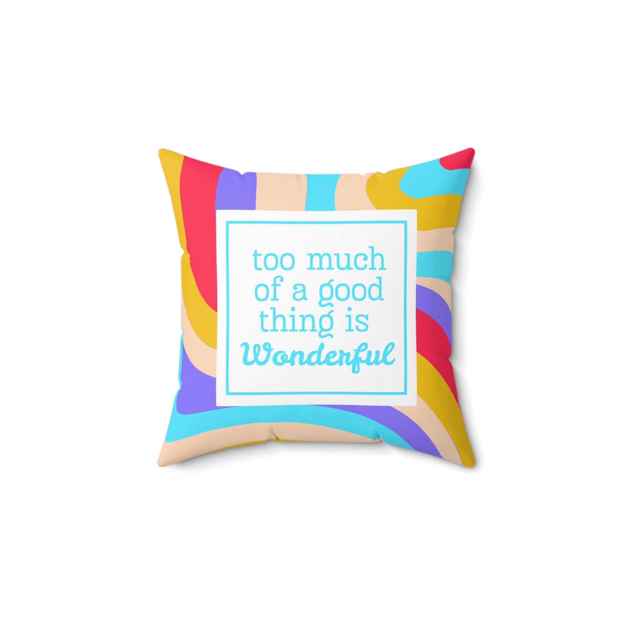 Too Much of a Good Thing Square Pillow