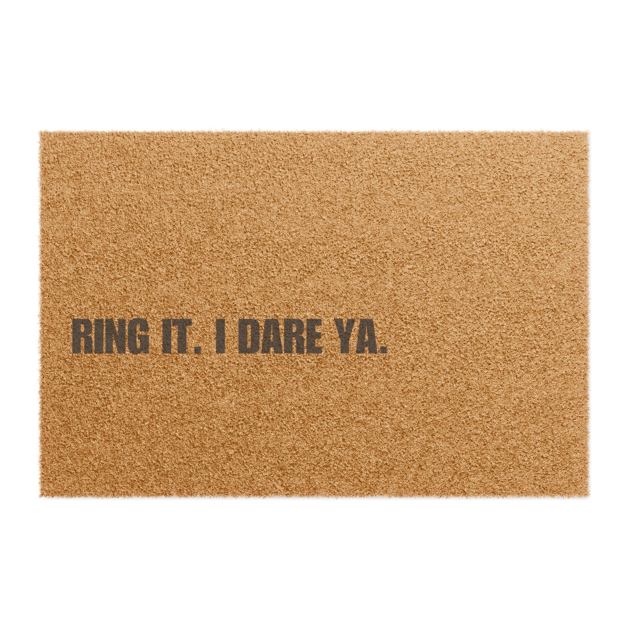 Ring it. I Dare Ya. Doormat