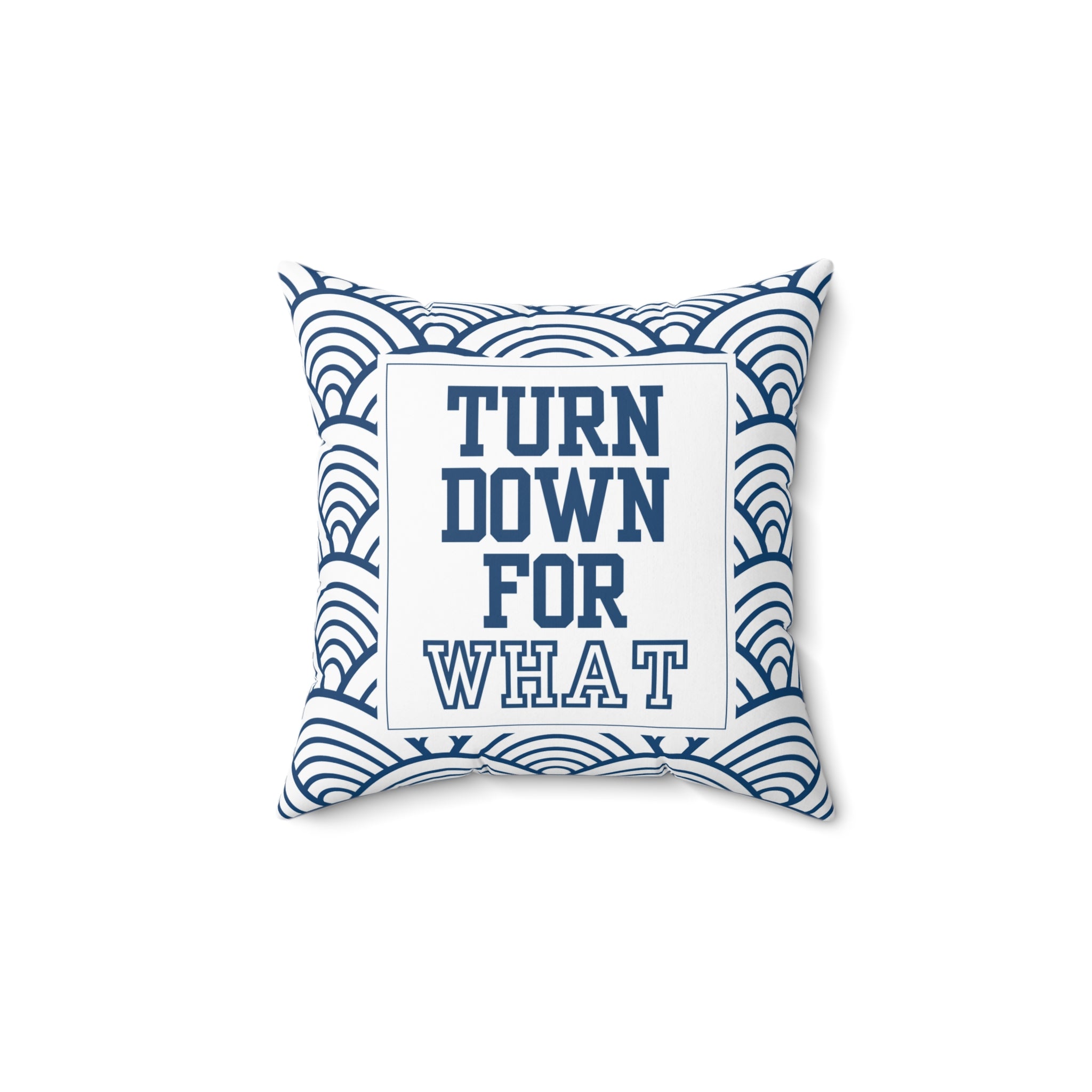 Turn Down For What Square Pillow