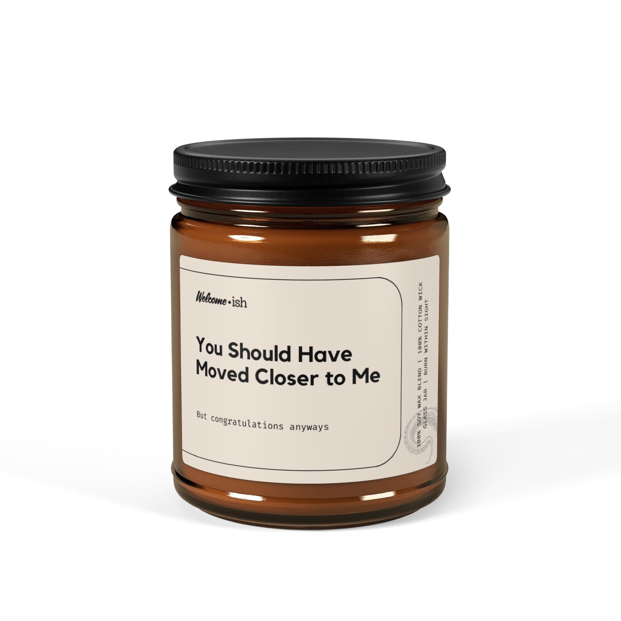 Should Have Moved Closer to Me Scented Soy Candle