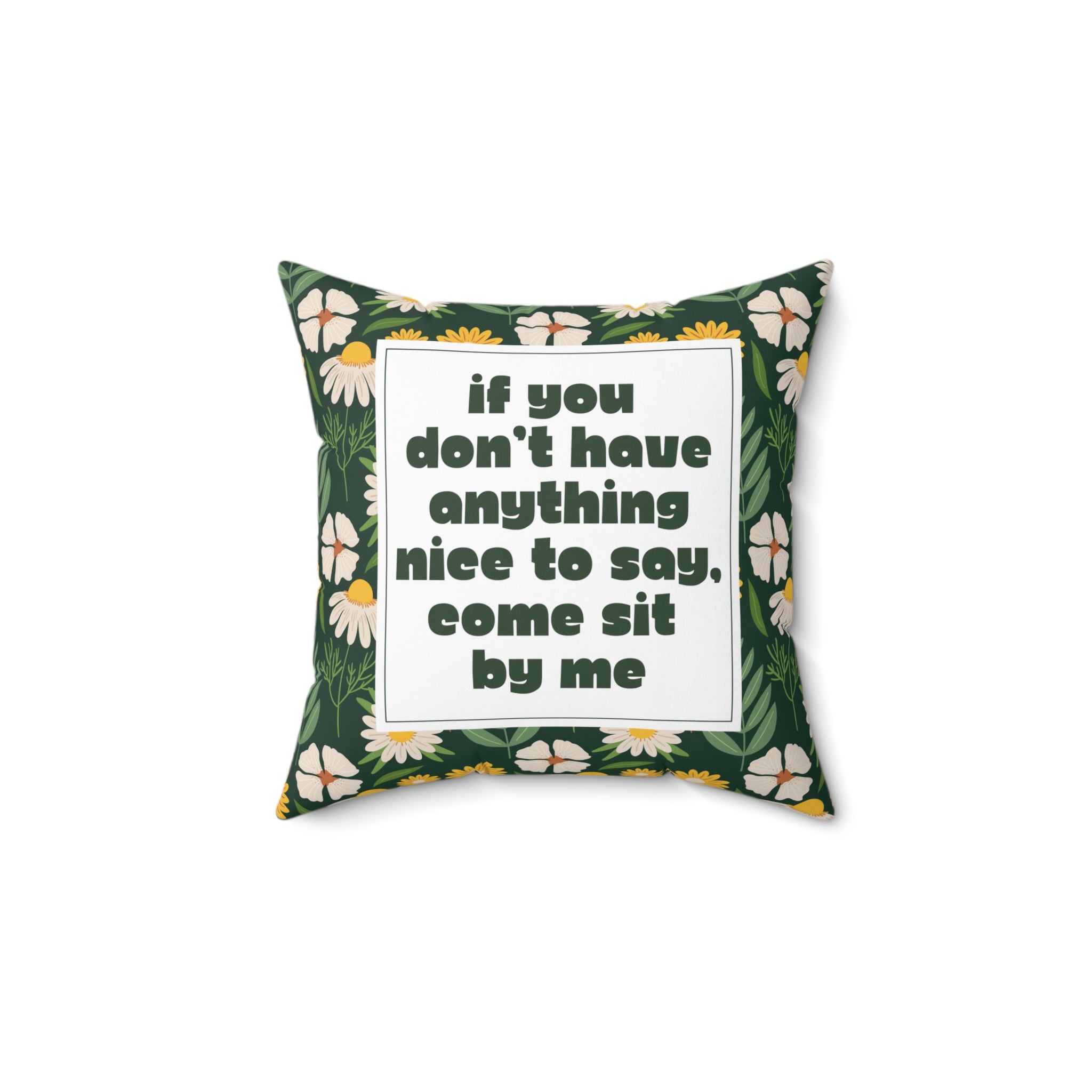 If You Don't Have Anything Nice to Say Square Pillow