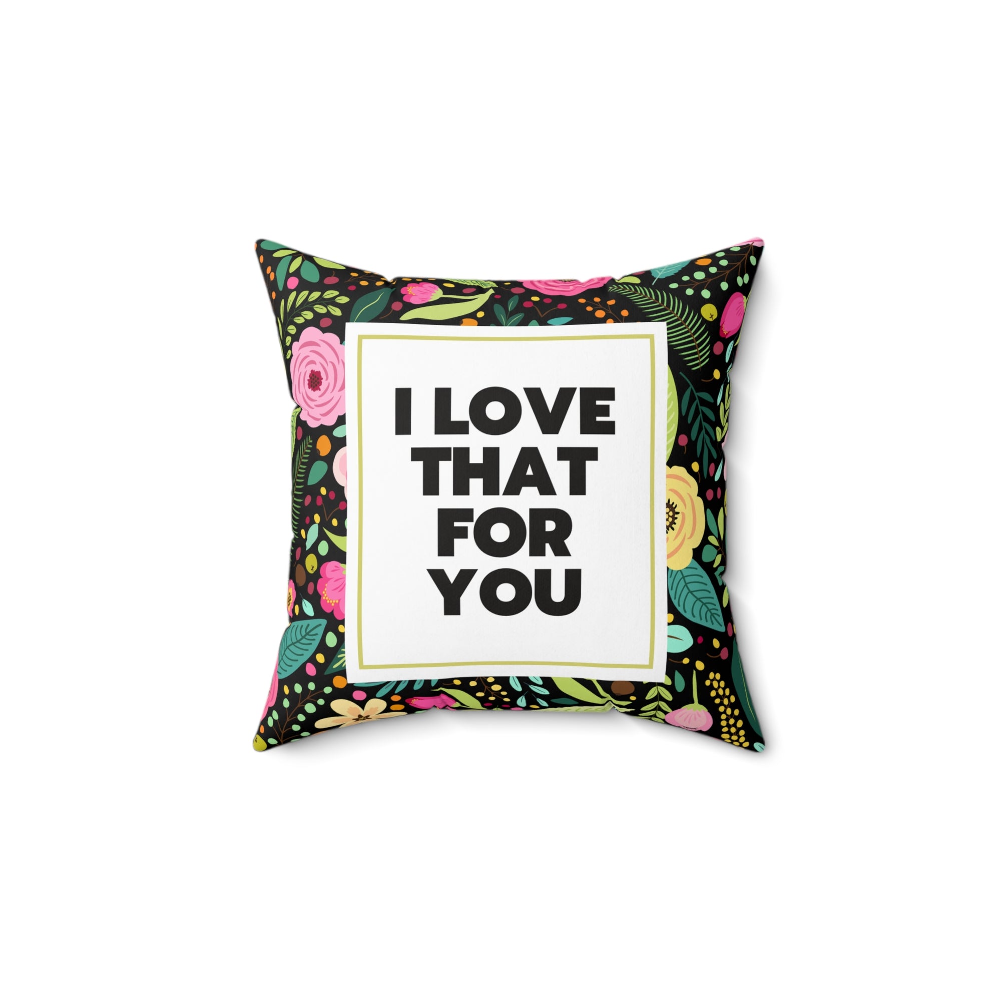 I Love That For You Square Pillow