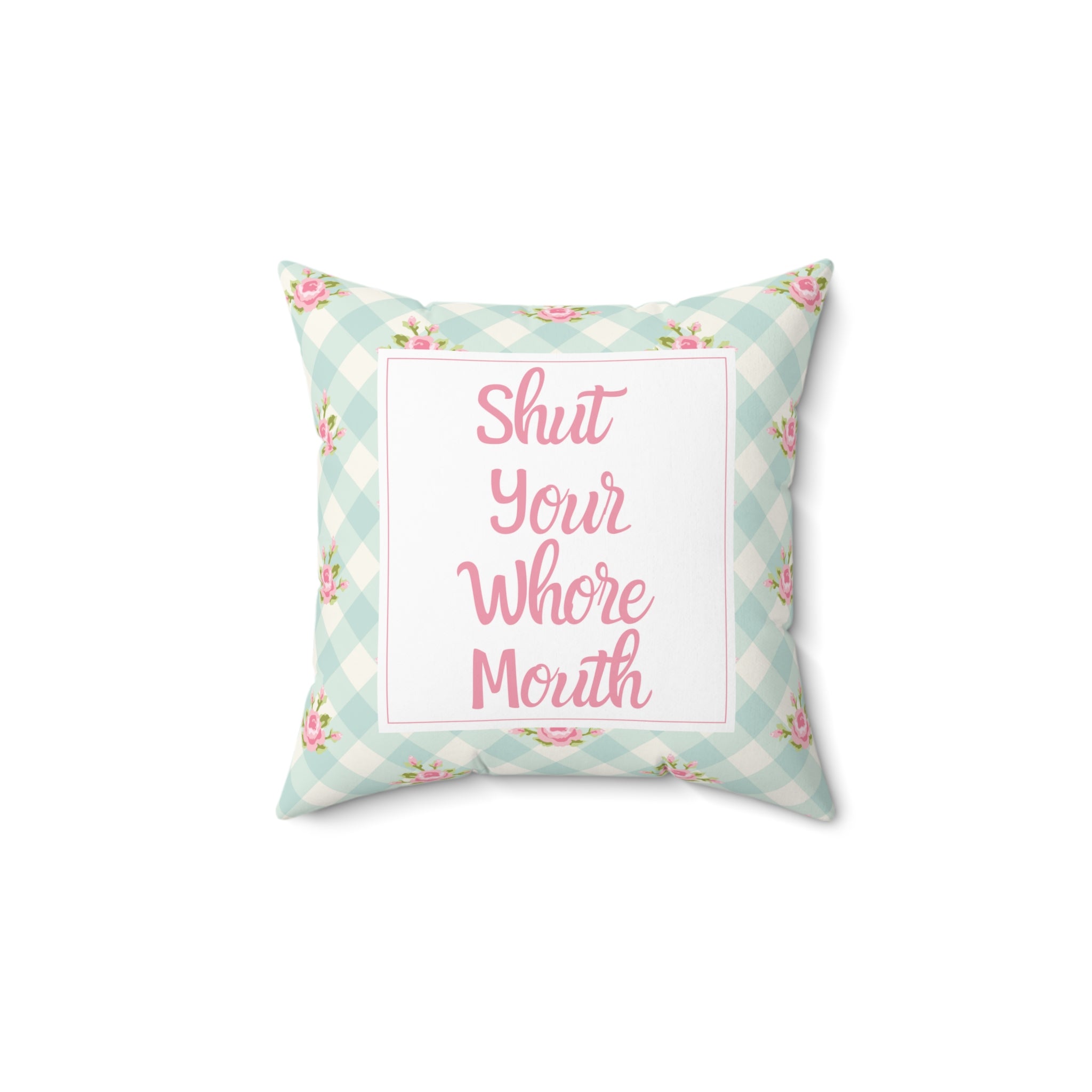 Shut Your Whore Mouth Square Pillow