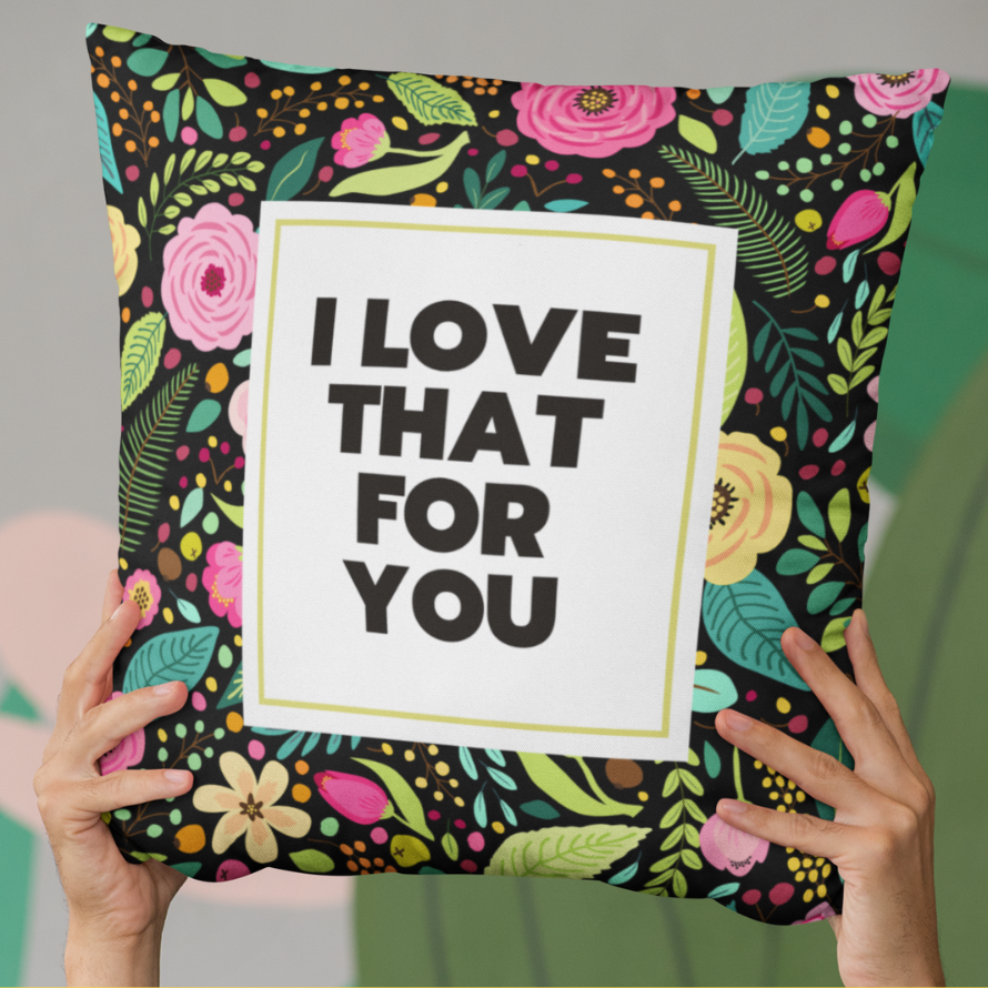 I Love That For You Square Pillow